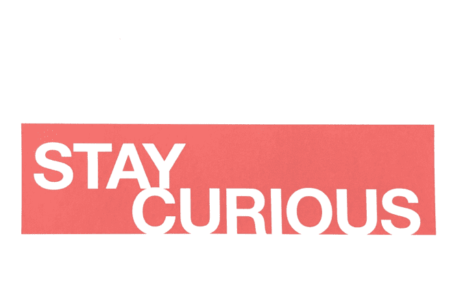 Stay Curious